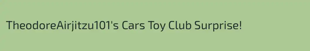 TheodoreAirjitzu101's Cars Toy Club Surprise!